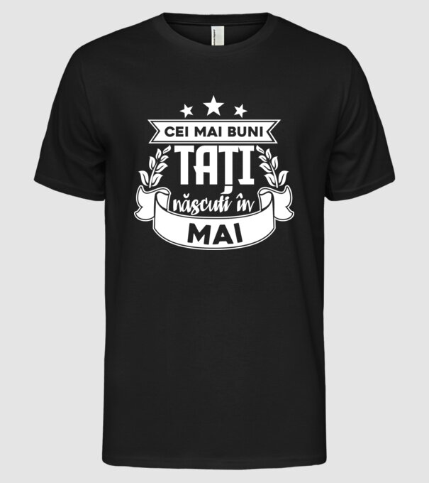 Cei mai buni tați sunt născuți în Mai model negru pe tricou