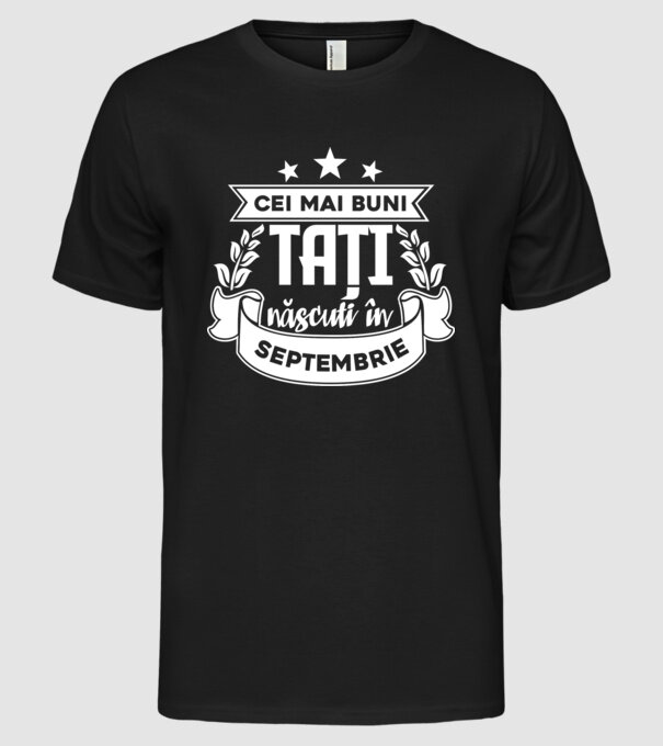 Cei mai buni tați sunt născuți în Septembrie model negru pe tricou