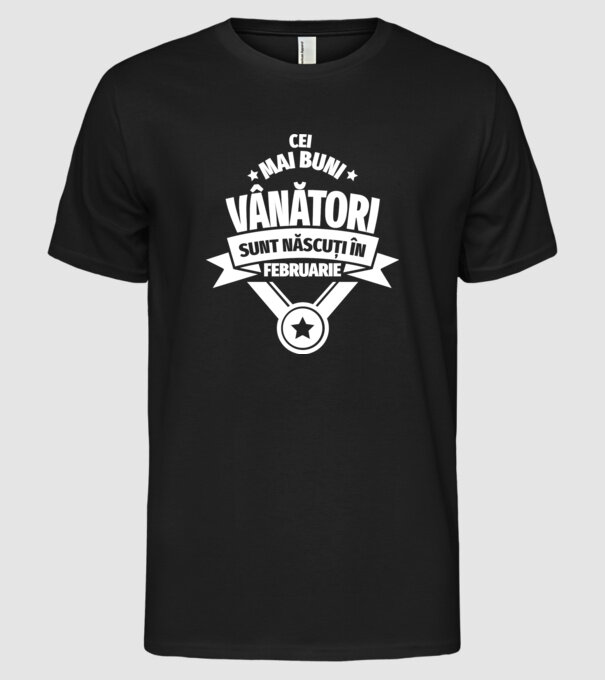 Cei mai buni vânători sunt născuți în Februarie model negru pe tricou