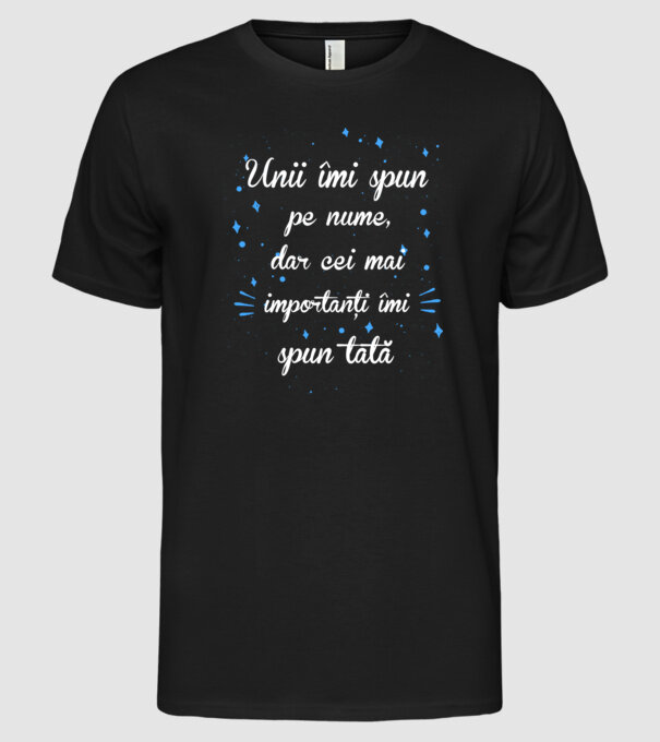 Unii îmi spun pe nume, dar cei mai importanți îmi spun tată model negru pe tricou