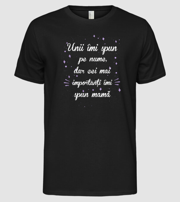 Unii îmi spun pe nume, dar cei mai importanți îmi spun mamă model negru pe tricou