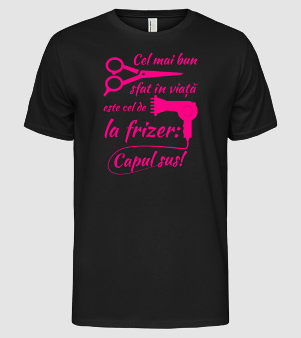 cel mai bun sfat în viață este cel de la frizer: capul sus! model negru pe tricou