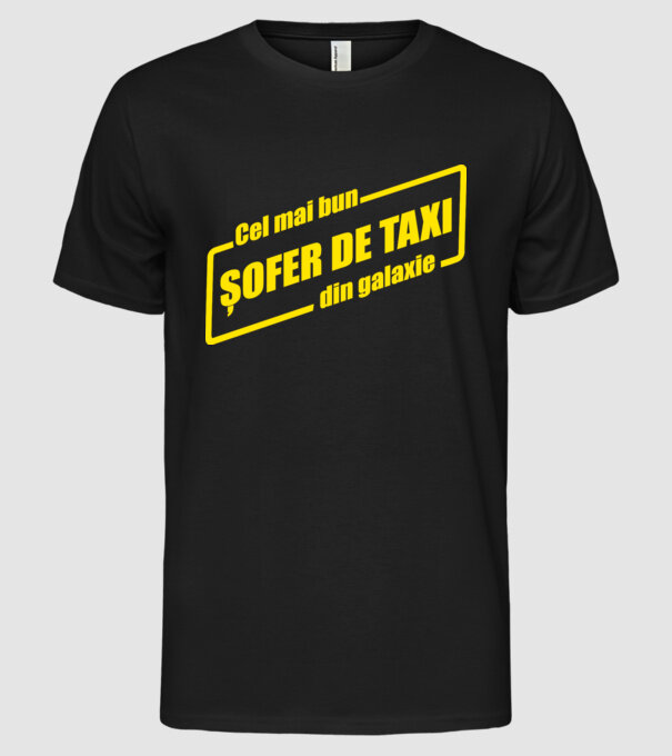 Cel mai bun șofer de taxi din galaxie model negru pe tricou