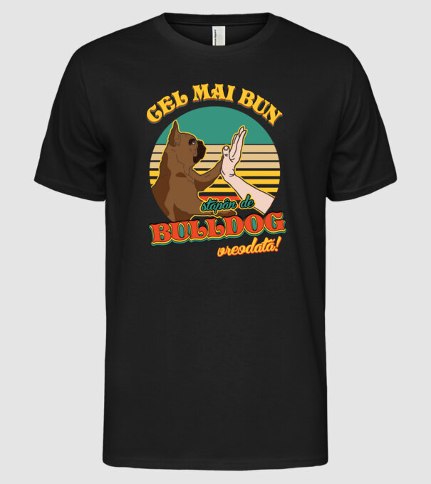 Cel mai bun stăpân de bulldog vreodată! model negru pe tricou