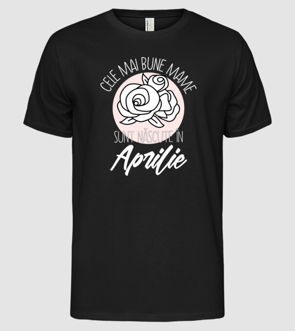 Cele mai bune mame sunt născute în Aprilie model negru pe tricou