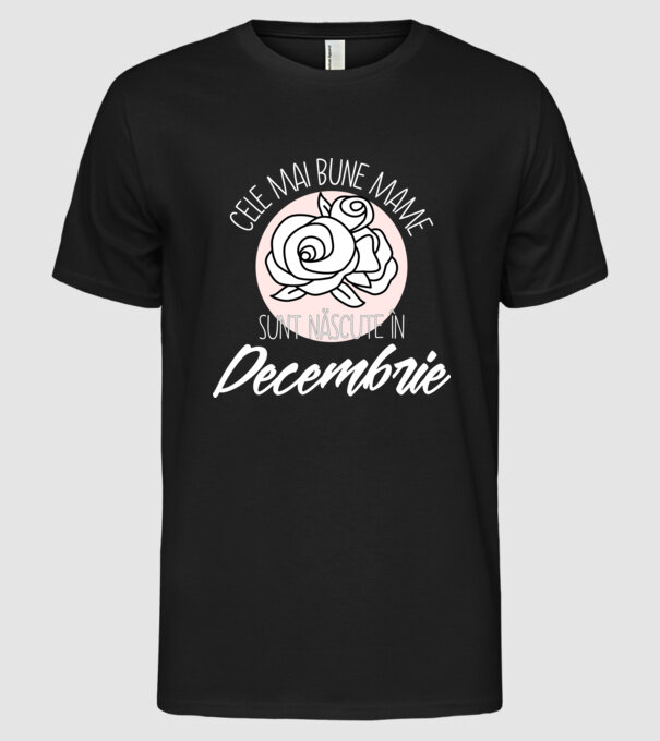 Cele mai bune mame sunt născute în Decembrie model negru pe tricou