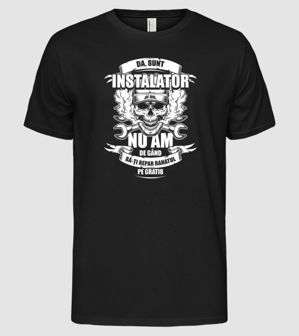 da, sunt instalator, și nu, nu am de gând să-ți repar rahatul pe gratis model negru pe tricou