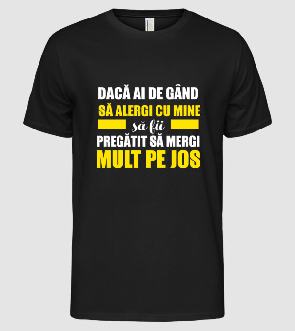 Dacă ai de gând să alergi cu mine, să fii pregătit să mergi mult pe jos model negru pe tricou