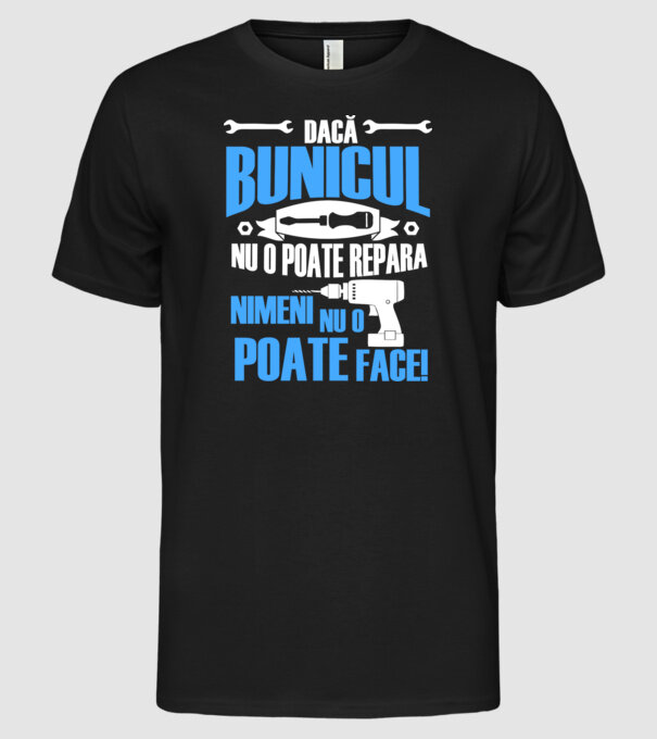 Dacă bunicul nu o poate repara, nimeni nu o poate face! model negru pe tricou