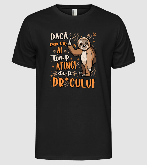 Dacă cumva ai timp, dute dr*cului! model negru pe tricou
