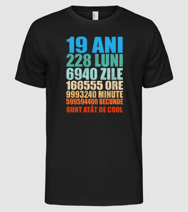De 19 ani - luni - zile - ore - minute - secunde - sunt atât de cool model negru pe tricou