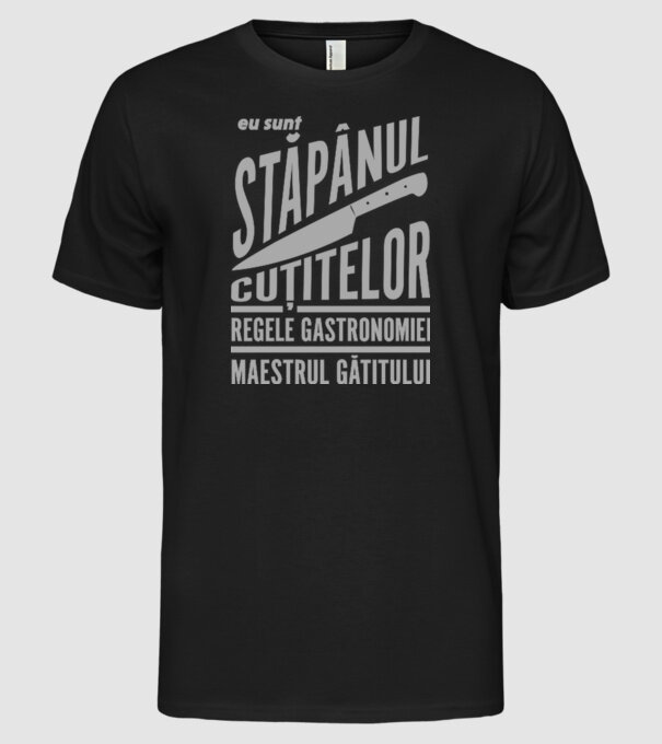 eu sunt stăpânul cuțitelor, regele gastronomiei, maestrul gătitului model negru pe tricou
