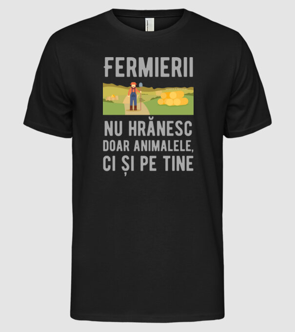 Fermierii nu hrănesc doar animalele, ci și pe tine model negru pe tricou