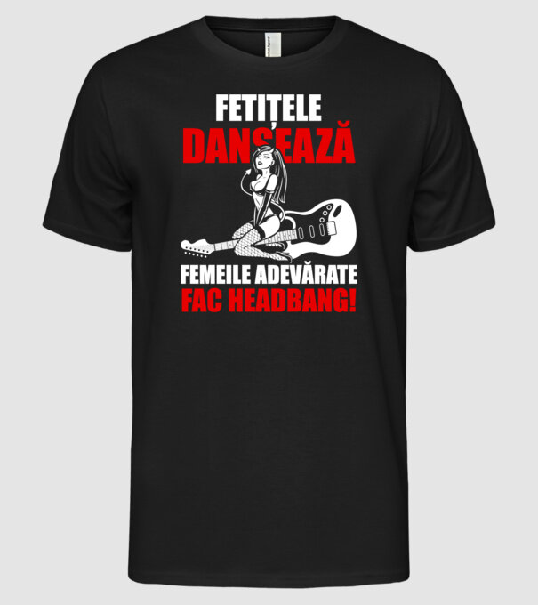 fetițele dansează, femeile adevărate fac headbang! model negru pe tricou