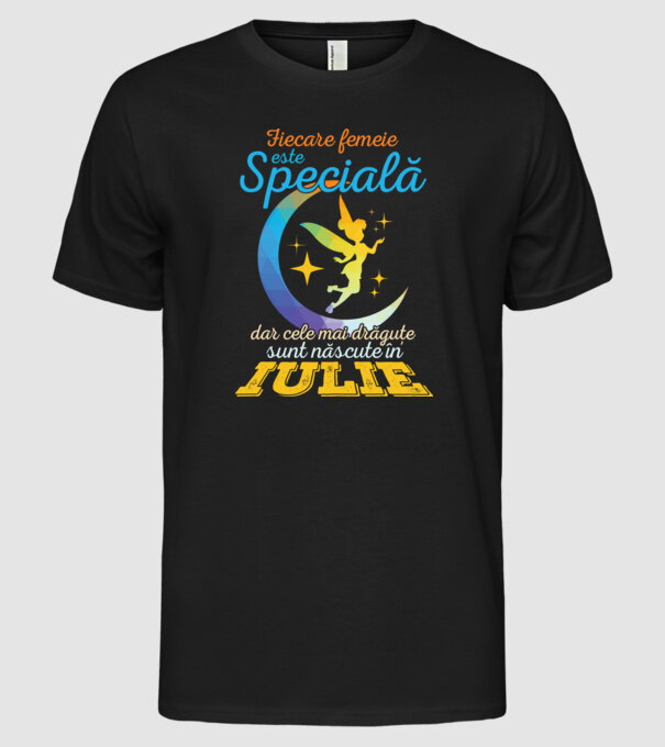 Fiecare femeie este specială, dar cele mai drăguțe sunt născute în iulie model negru pe tricou
