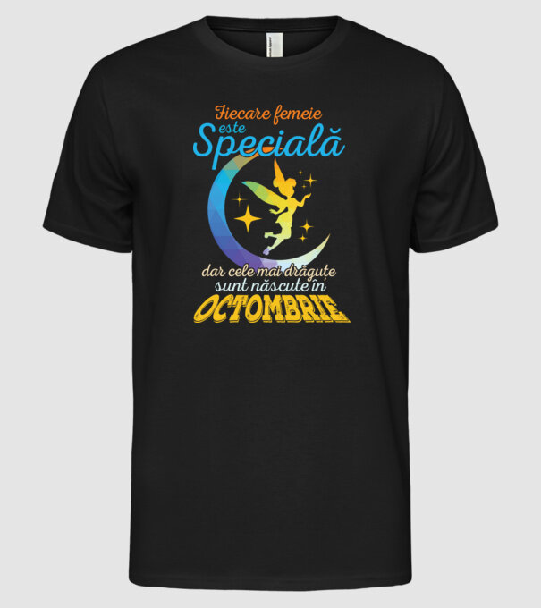 Fiecare femeie este specială, dar cele mai drăguțe sunt născute în octombrie model negru pe tricou