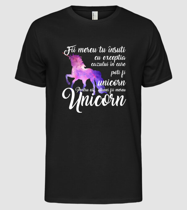 fii mereu tu însuți, cu excepția cazului în care poți fi unicorn, pentru că atunci fii mereu unicorn model negru pe tricou