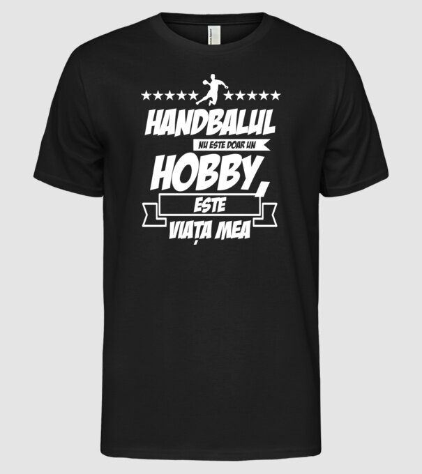 Handbalul nu este doar un hobby, este viața mea model negru pe tricou