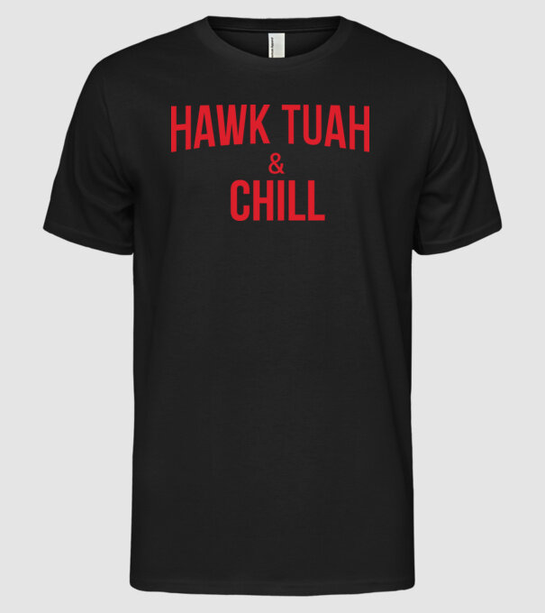 Hawk tuah and chill red netflix model negru pe tricou