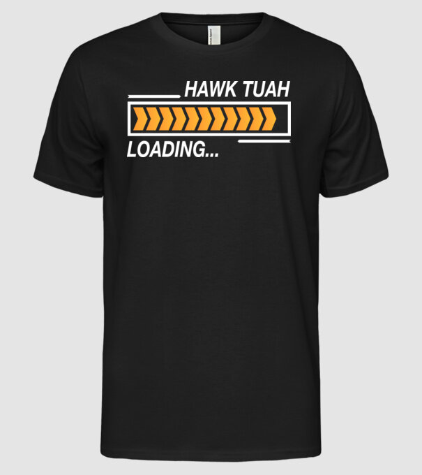 Hawk tuah loading model negru pe tricou