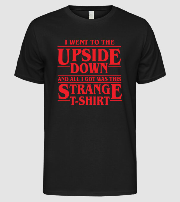 i went to the upside down model negru pe tricou