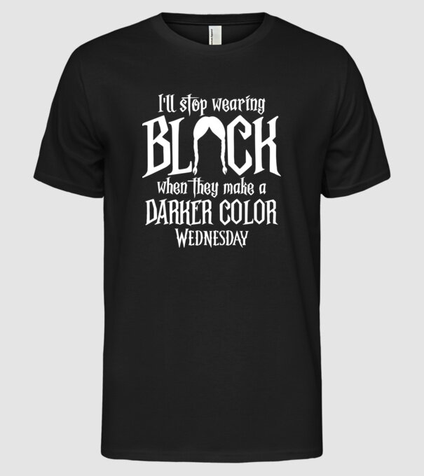 ill stop wearing black model negru pe tricou