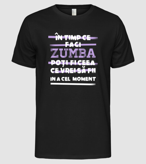 în timp ce faci zumba poți fi ceea ce vrei să fii - în acel moment model negru pe tricou