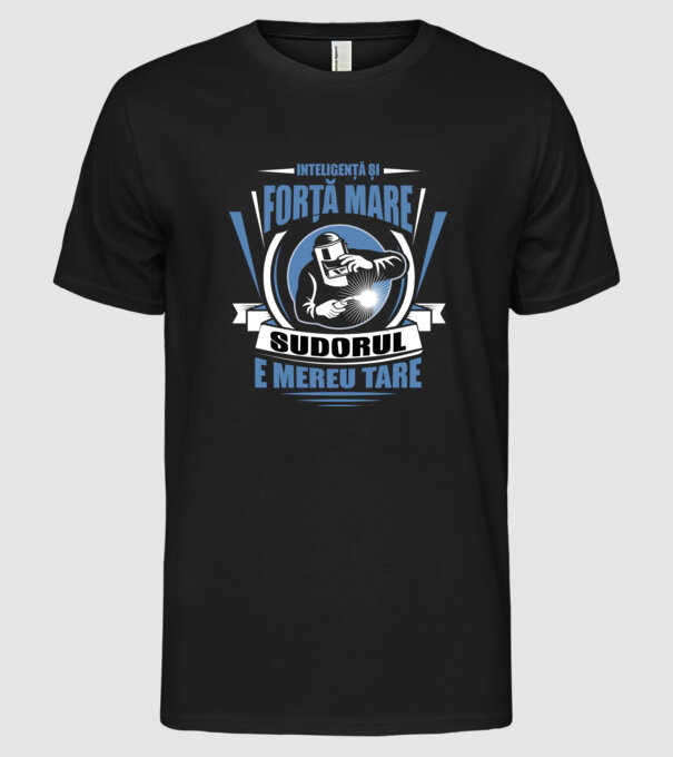 Inteligență și forță mare, sudorul e mereu tare model negru pe tricou