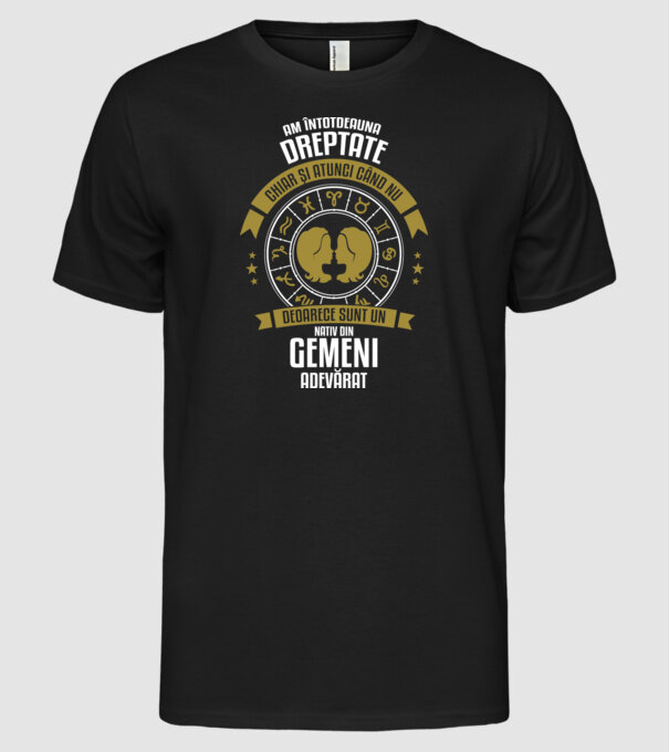Întotdeauna am dreptate. Chiar și atunci, când nu am, deoarece sunt din zodia gemeni model negru pe tricou