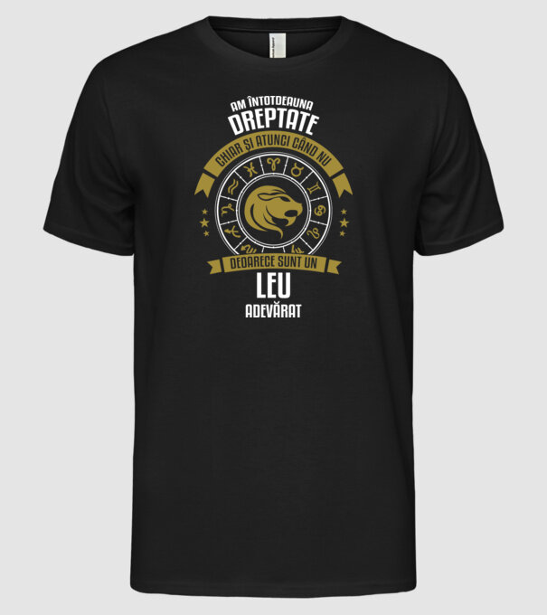Întotdeauna am dreptate. Chiar și atunci, când nu am, deoarece sunt din zodia leu. model negru pe tricou