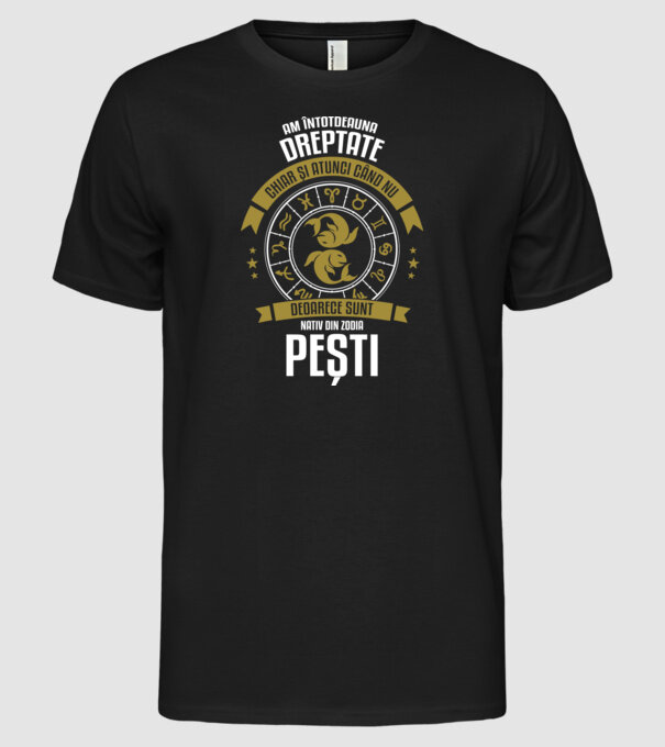 Întotdeauna am dreptate. Chiar și atunci, când nu am, deoarece sunt din zodia pești. model negru pe tricou