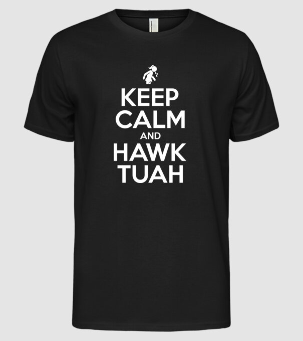 Keep calm and hawk tuah model negru pe tricou