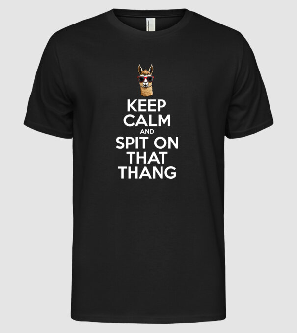Keep calm and spit on that thang model negru pe tricou