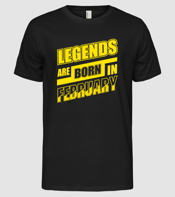Legends are born in February model negru pe tricou