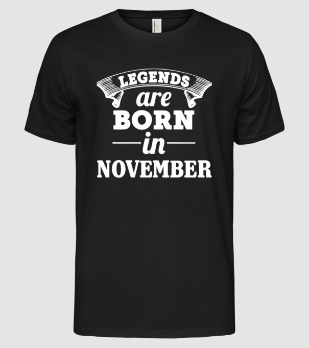 Legends are born in - November model negru pe tricou