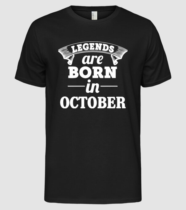 Legends are born in - October model negru pe tricou