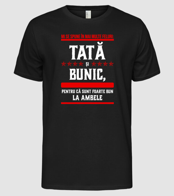 mi se spune în mai multe feluri: tată și bunic, pentru că sunt foarte bun la ambele model negru pe tricou