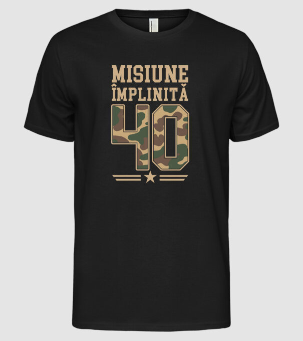 Misiune împlinită 40 model negru pe tricou