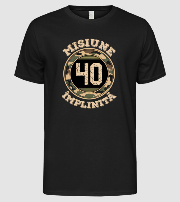 Misiune împlinită 40 model negru pe tricou