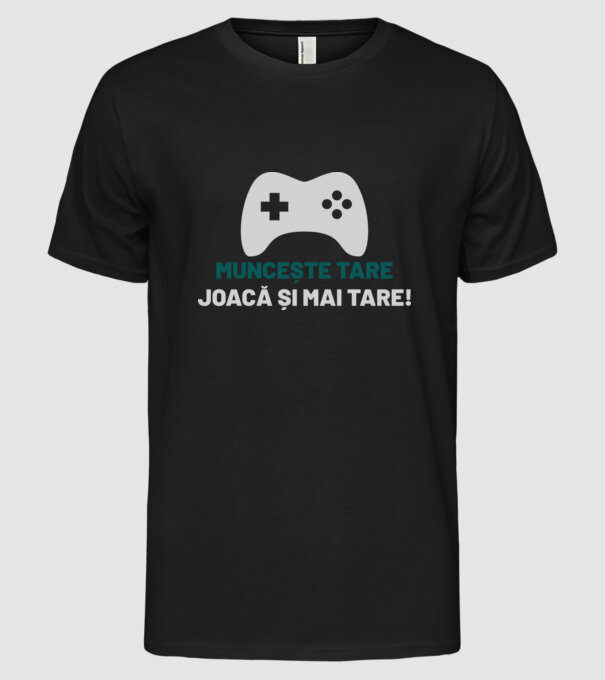 Muncește tare, joacă și mai tare! model negru pe tricou