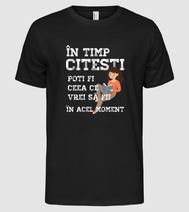 în timp ce citești poți fi ceea ce vrei să fii - în acel moment model negru pe tricou