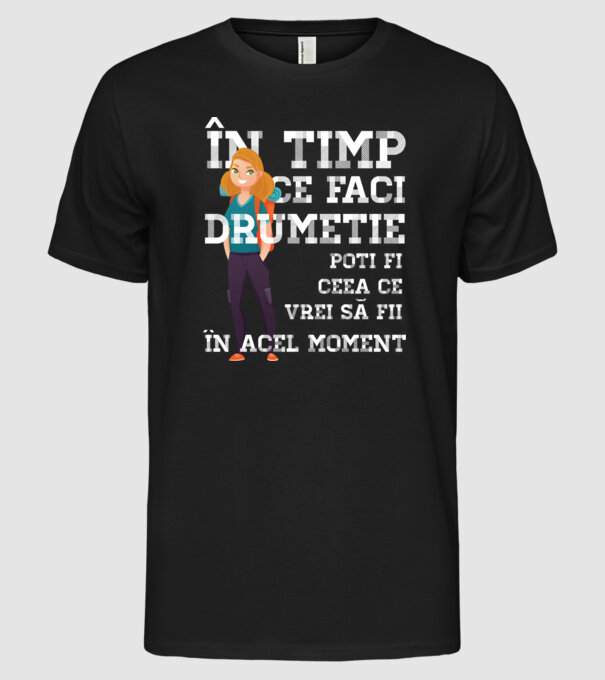 în timp ce faci drumeție poți fi ceea ce vrei să fii - în acel moment model negru pe tricou