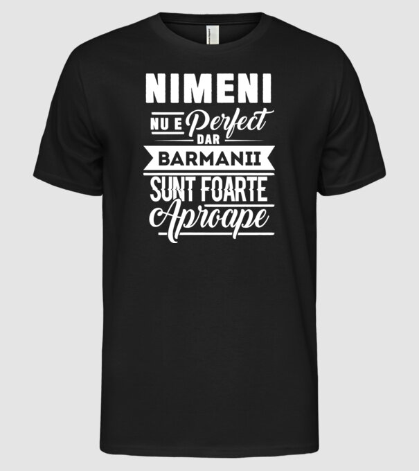Nimeni nu e perfect, dar barmanii sunt foarte aproape model negru pe tricou
