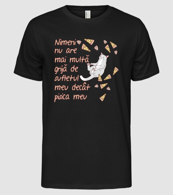 Nimic nu are mai multă grijă de sufletul meu decât pisica mea model negru pe tricou