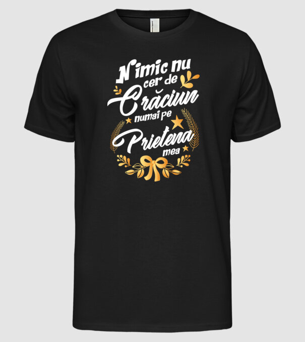 nimic nu cer de Crăciun, numai pe prietena mea model negru pe tricou
