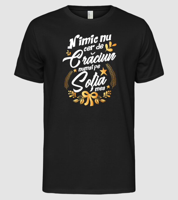nimic nu cer de Crăciun, numai pe soția mea model negru pe tricou