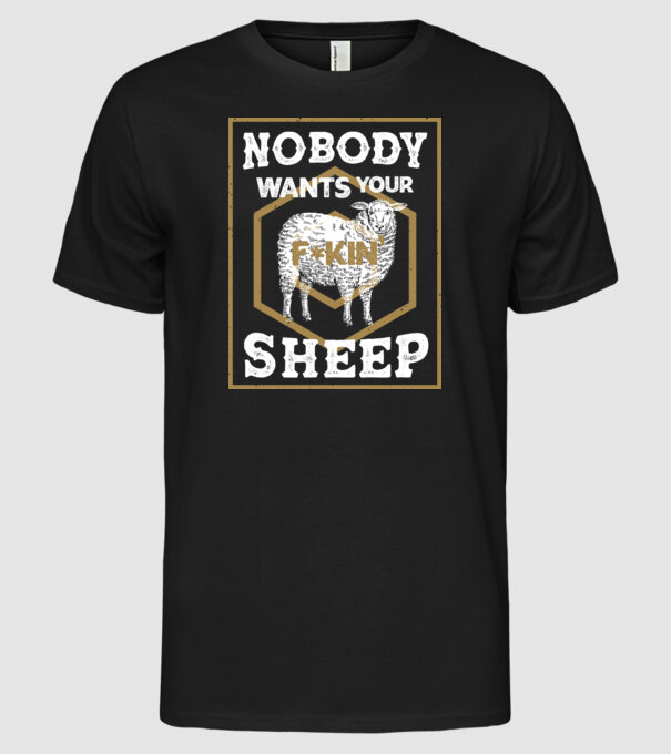 Nobody wants your sheep model negru pe tricou