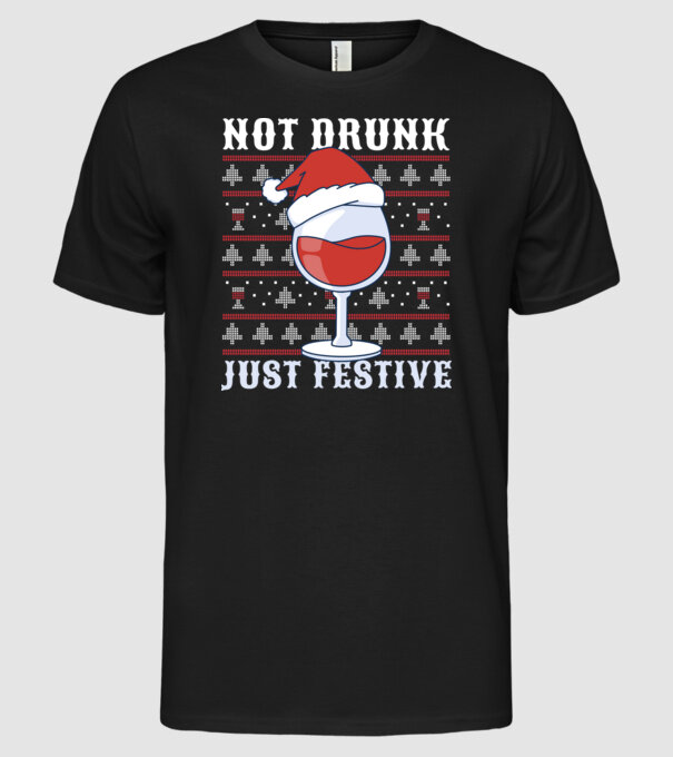 Not drunk just festive ugly sweater model negru pe tricou