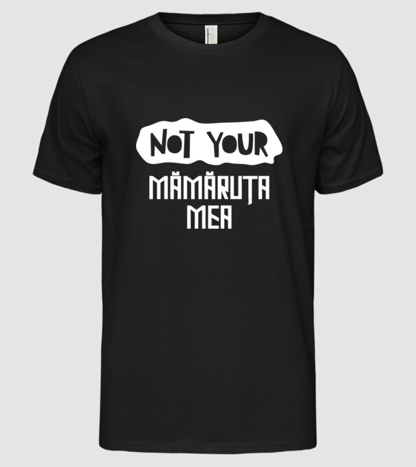 not your ... mămăruța mea model negru pe tricou