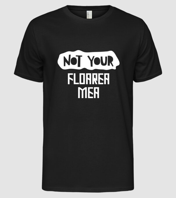 not your ... floarea mea model negru pe tricou